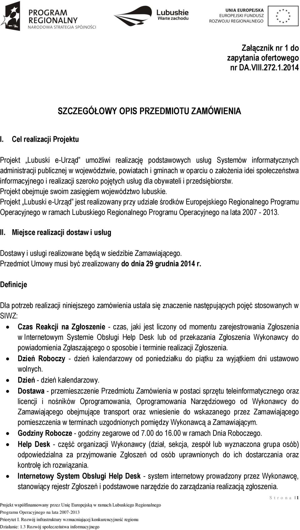 społeczeństwa informacyjnego i realizacji szeroko pojętych usług dla obywateli i przedsiębiorstw. Projekt obejmuje swoim zasięgiem województwo lubuskie.