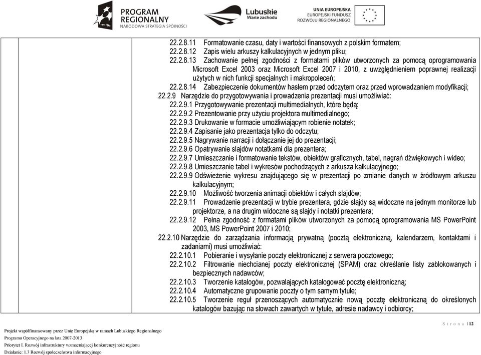 oprogramowania Microsoft Excel 2003 oraz Microsoft Excel 2007 i 2010, z uwzględnieniem poprawnej realizacji użytych w nich funkcji specjalnych i makropoleceń; 14 Zabezpieczenie dokumentów hasłem