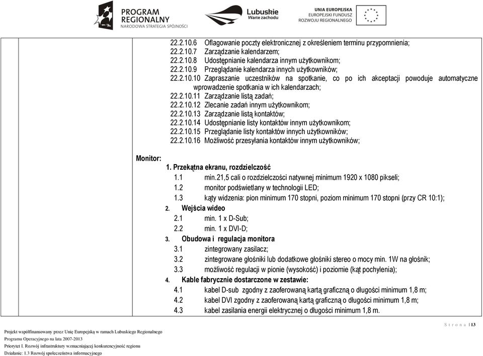 2.10.13 Zarządzanie listą kontaktów; 22.2.10.14 Udostępnianie listy kontaktów innym użytkownikom; 22.2.10.15 Przeglądanie listy kontaktów innych użytkowników; 22.2.10.16 Możliwość przesyłania kontaktów innym użytkowników; Monitor: 1.