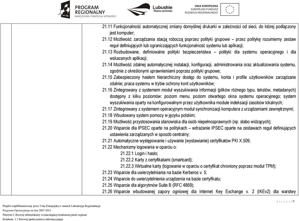 13 Rozbudowane, definiowalne polityki bezpieczeństwa polityki dla systemu operacyjnego i dla wskazanych aplikacji; 21.