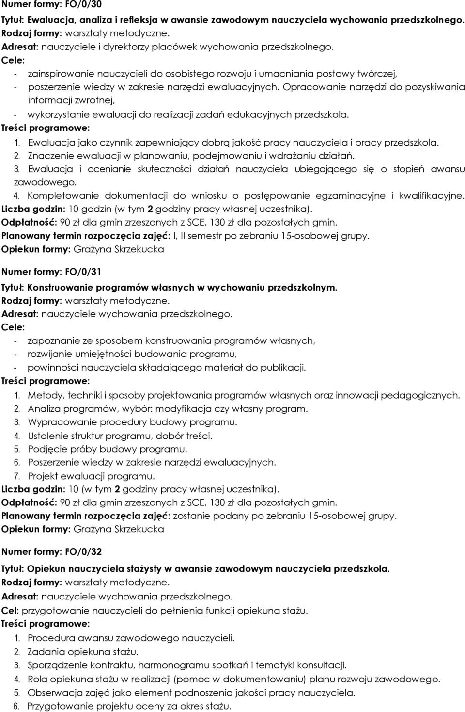 Opracowanie narzędzi do pozyskiwania informacji zwrotnej, - wykorzystanie ewaluacji do realizacji zadań edukacyjnych przedszkola. 1.