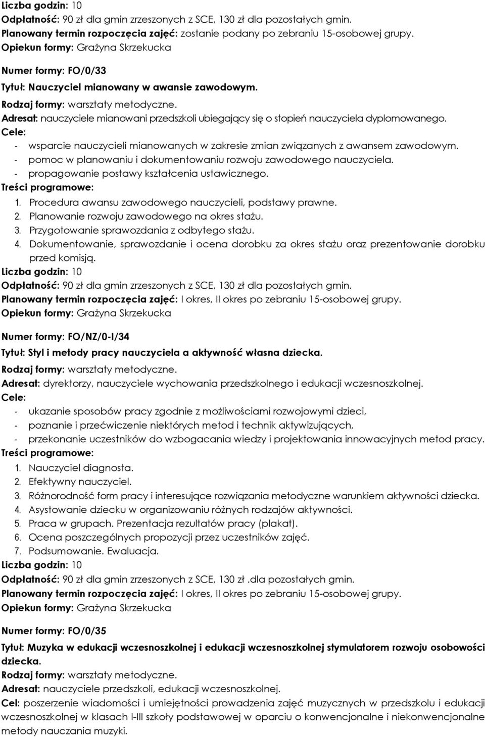 - wsparcie nauczycieli mianowanych w zakresie zmian związanych z awansem zawodowym. - pomoc w planowaniu i dokumentowaniu rozwoju zawodowego nauczyciela.