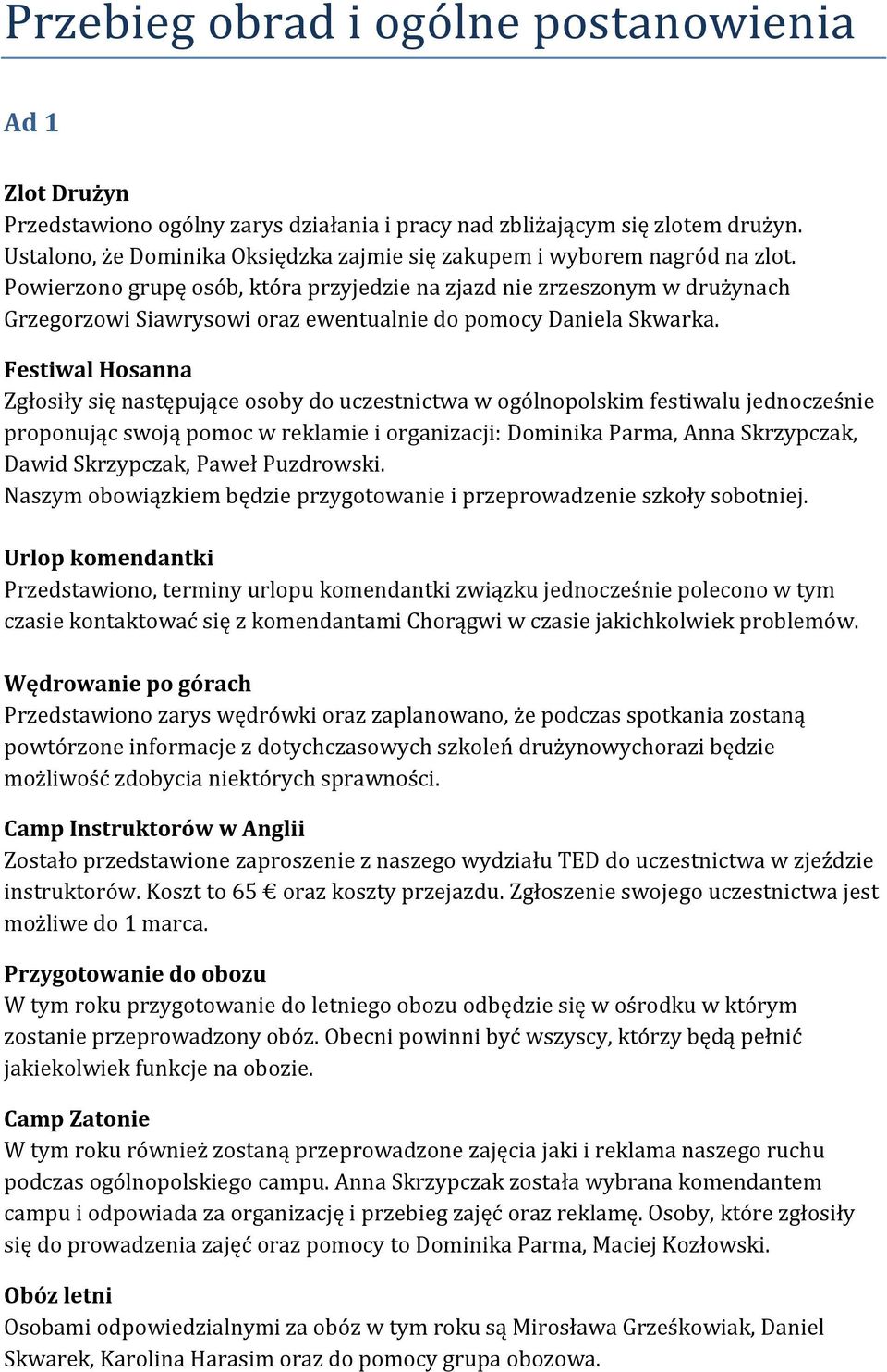 Powierzono grupę osób, która przyjedzie na zjazd nie zrzeszonym w drużynach Grzegorzowi Siawrysowi oraz ewentualnie do pomocy Daniela Skwarka.