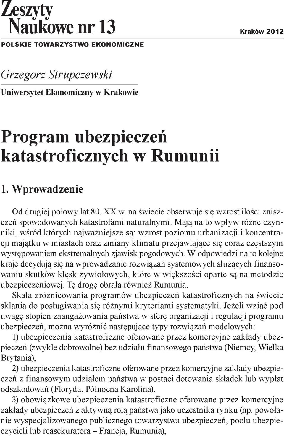 Mają na to wpływ różne czynniki, wśród których najważniejsze są: wzrost poziomu urbanizacji i koncentracji majątku w miastach oraz zmiany klimatu przejawiające się coraz częstszym występowaniem