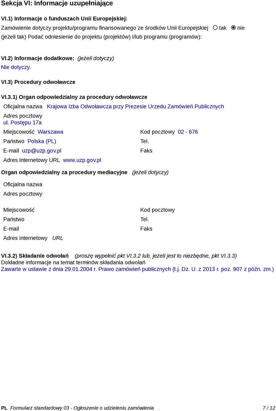 programu (programów): VI.2) Informacje dodatkowe: (jeżeli dotyczy) Nie dotyczy. VI.3)