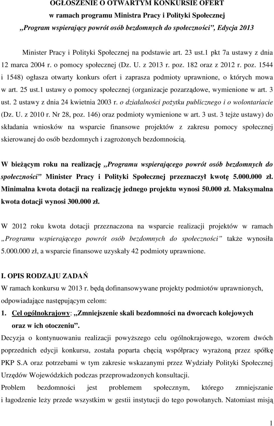 182 oraz z 2012 r. poz. 1544 i 1548) ogłasza otwarty konkurs ofert i zaprasza podmioty uprawnione, o których mowa w art. 25 ust.1 ustawy o pomocy społecznej (organizacje pozarządowe, wymienione w art.