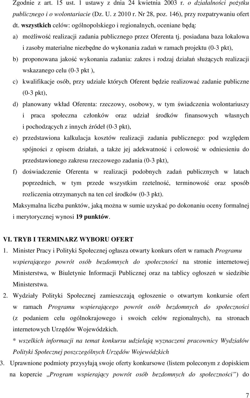 posiadana baza lokalowa i zasoby materialne niezbędne do wykonania zadań w ramach projektu (0-3 pkt), b) proponowana jakość wykonania zadania: zakres i rodzaj działań służących realizacji wskazanego