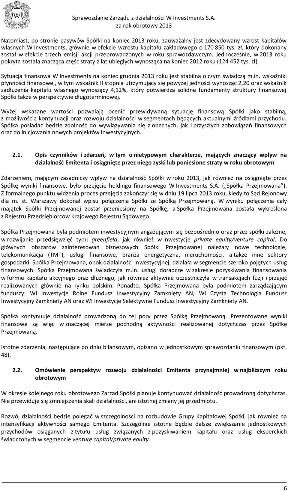 Jednocześnie, w 2013 roku pokryta została znacząca część straty z lat ubiegłych wynosząca na koniec 2012 roku (124 452 tys. zł).