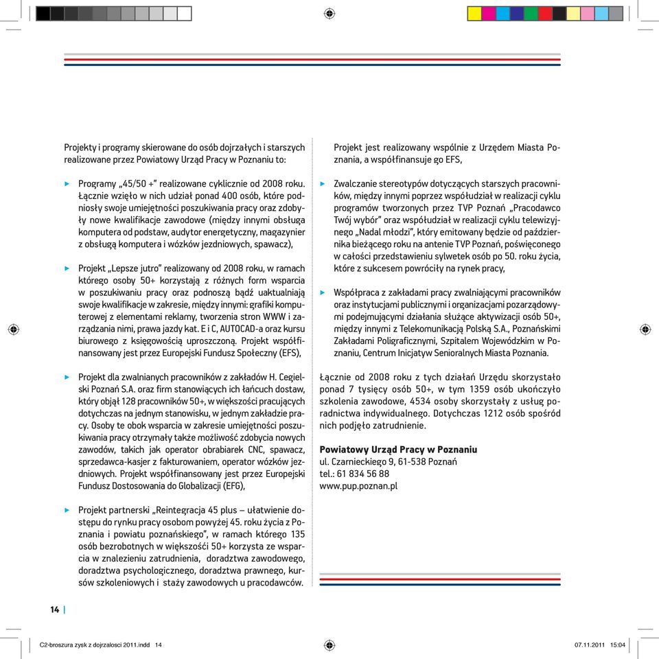 energetyczny, magazynier z obsługą komputera i wózków jezdniowych, spawacz), Projekt Lepsze jutro realizowany od 2008 roku, w ramach którego osoby 50+ korzystają z różnych form wsparcia w