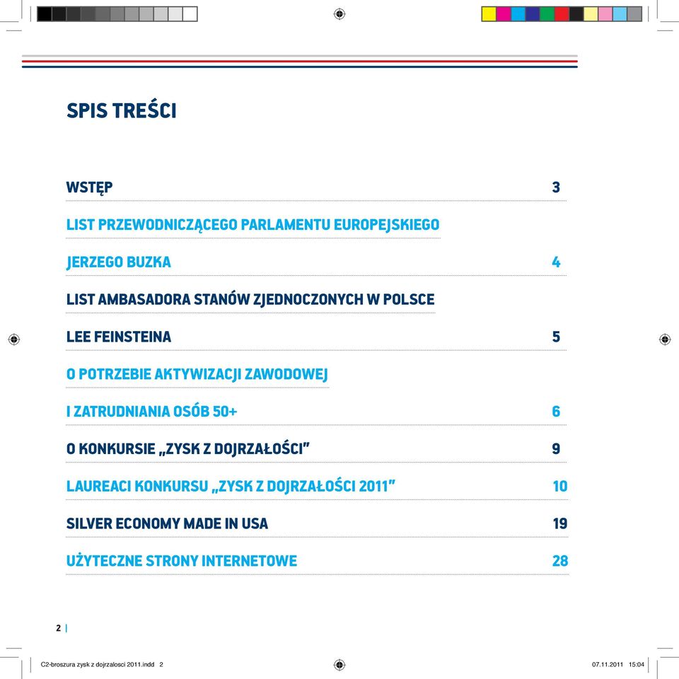 50+ 6 O KONKURSIE ZYSK Z DOJRZAŁOŚCI 9 LAUREACI KONKURSU ZYSK Z DOJRZAŁOŚCI 2011 10 SILVER ECONOMY