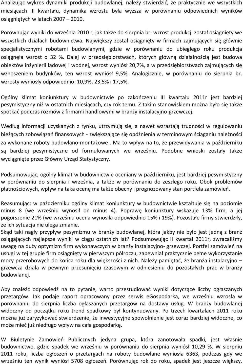 Największy został osiągnięty w firmach zajmujących się głównie specjalistycznymi robotami budowlanymi, gdzie w porównaniu do ubiegłego roku produkcja osiągnęła wzrost o 32 %.