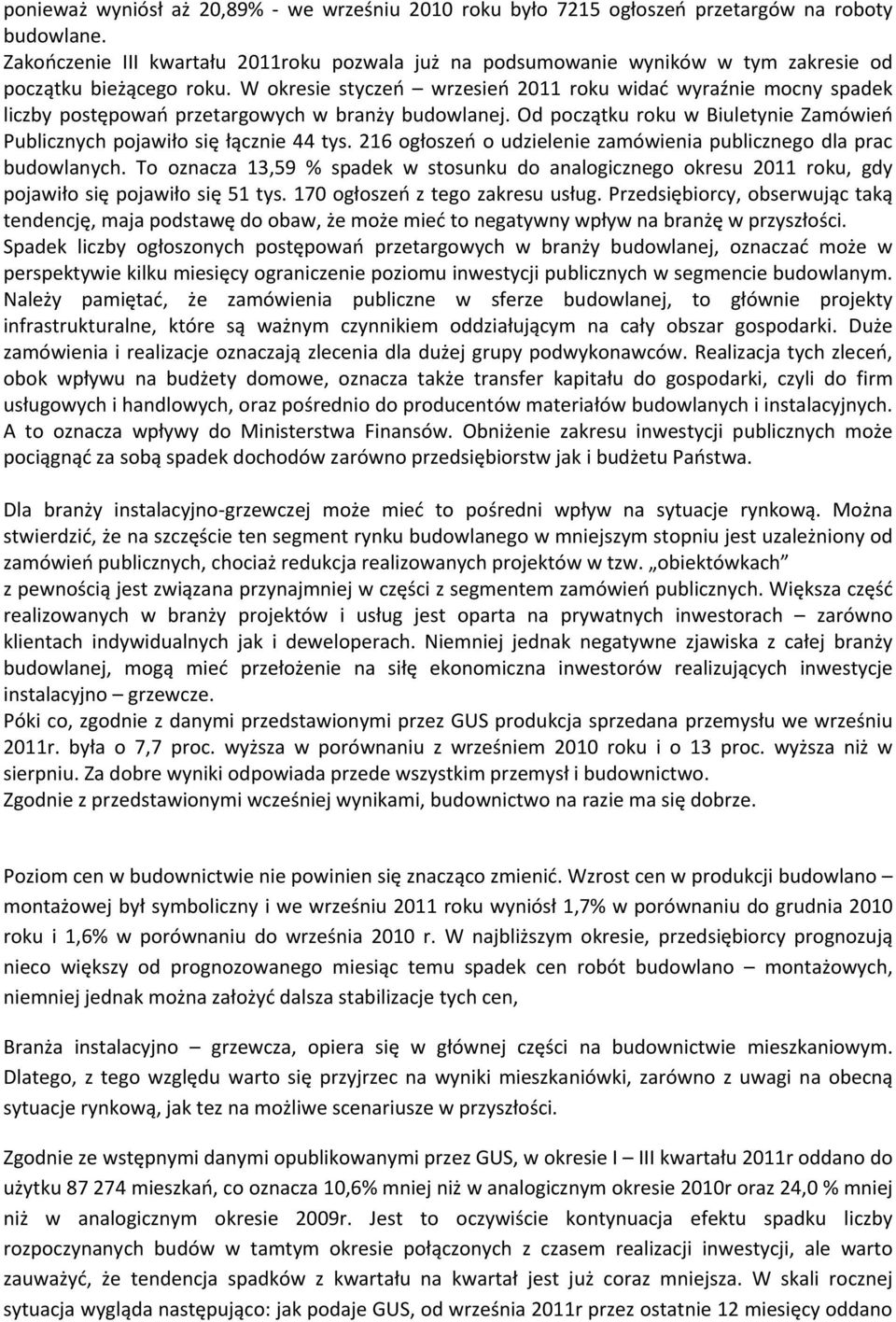 W okresie styczeń wrzesień 2011 roku widać wyraźnie mocny spadek liczby postępowań przetargowych w branży budowlanej. Od początku roku w Biuletynie Zamówień Publicznych pojawiło się łącznie 44 tys.