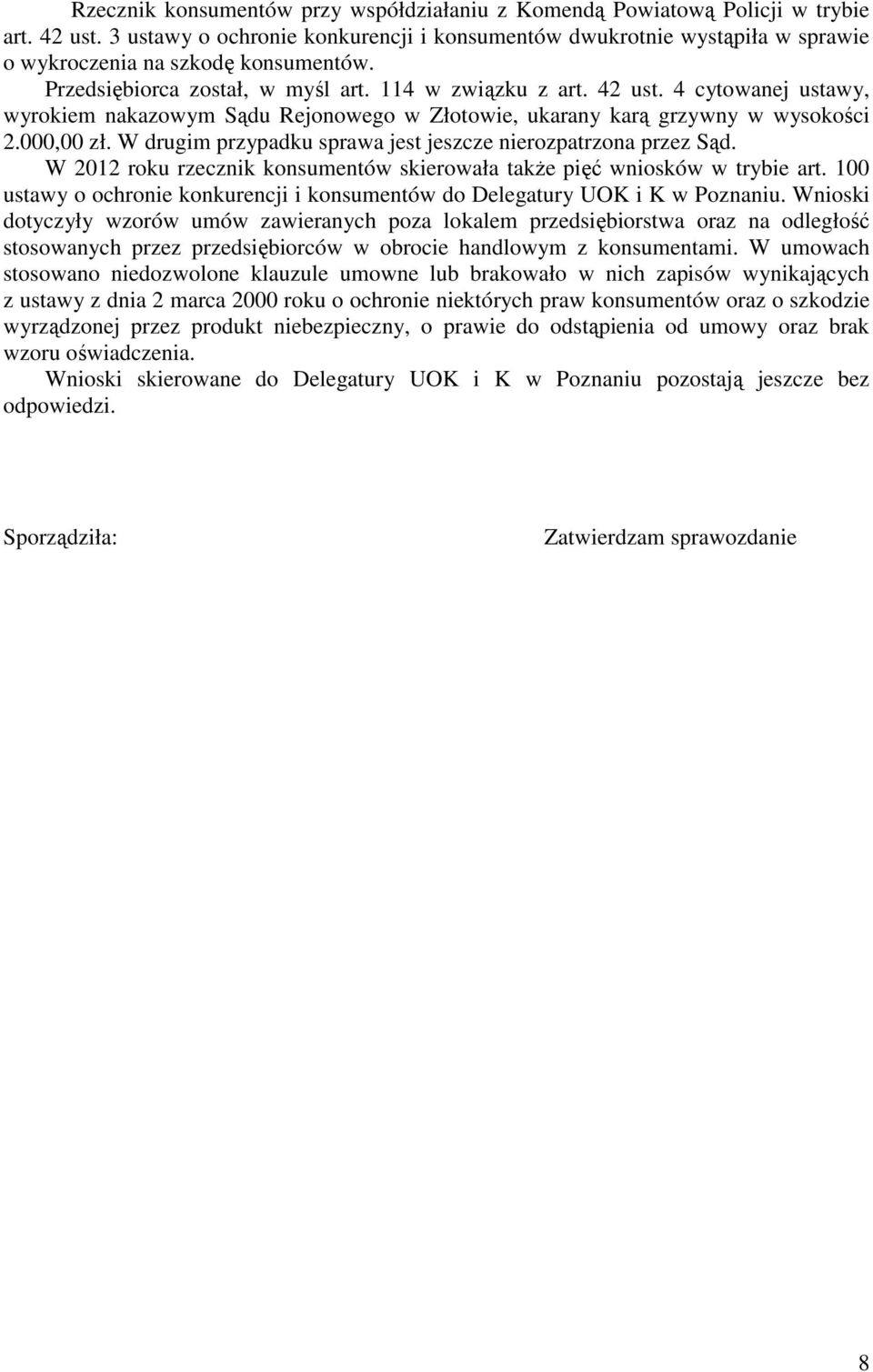 4 cytowanej ustawy, wyrokiem nakazowym Sądu Rejonowego w Złotowie, ukarany karą grzywny w wysokości 2.000,00 zł. W drugim przypadku sprawa jest jeszcze nierozpatrzona przez Sąd.