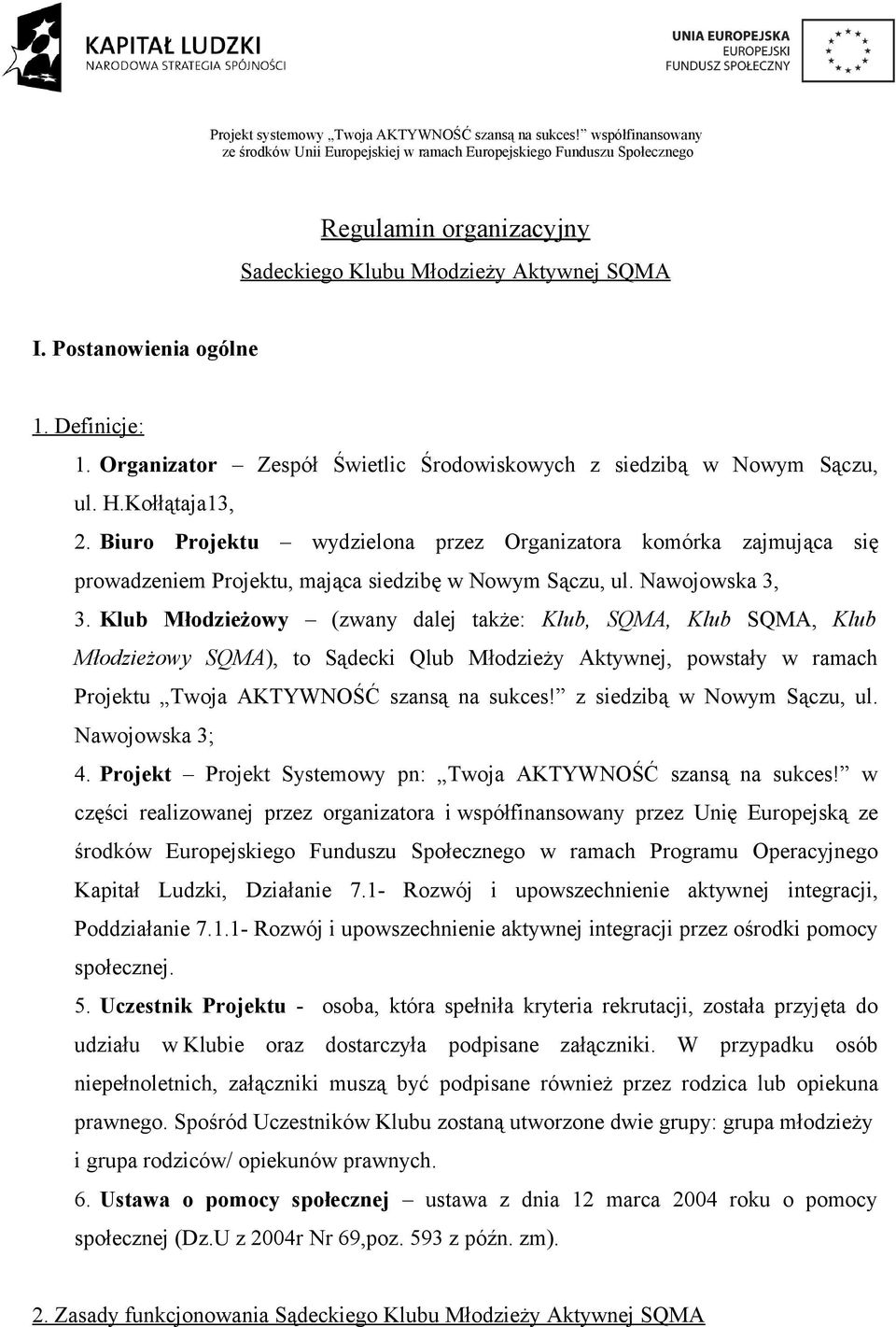 Organizator Zespół Świetlic Środowiskowych z siedzibą w Nowym Sączu, ul. H.Kołłątaja13, 2.