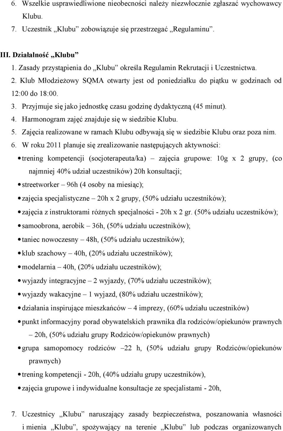 Przyjmuje się jako jednostkę czasu godzinę dydaktyczną (45 minut). 4. Harmonogram zajęć znajduje się w siedzibie Klubu. 5.