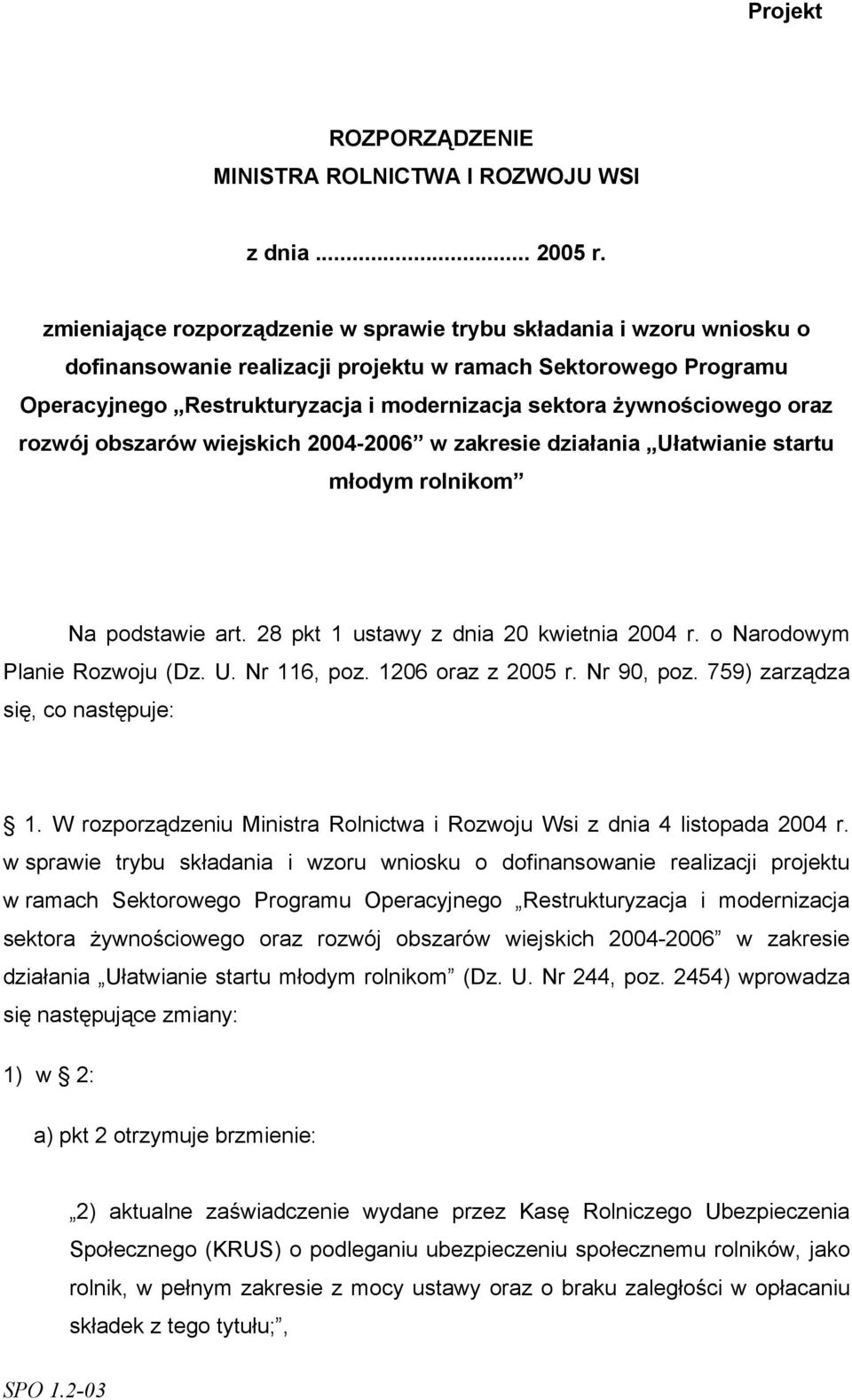 żywnościowego oraz rozwój obszarów wiejskich 2004-2006 w zakresie działania Ułatwianie startu młodym rolnikom Na podstawie art. 28 pkt 1 ustawy z dnia 20 kwietnia 2004 r.