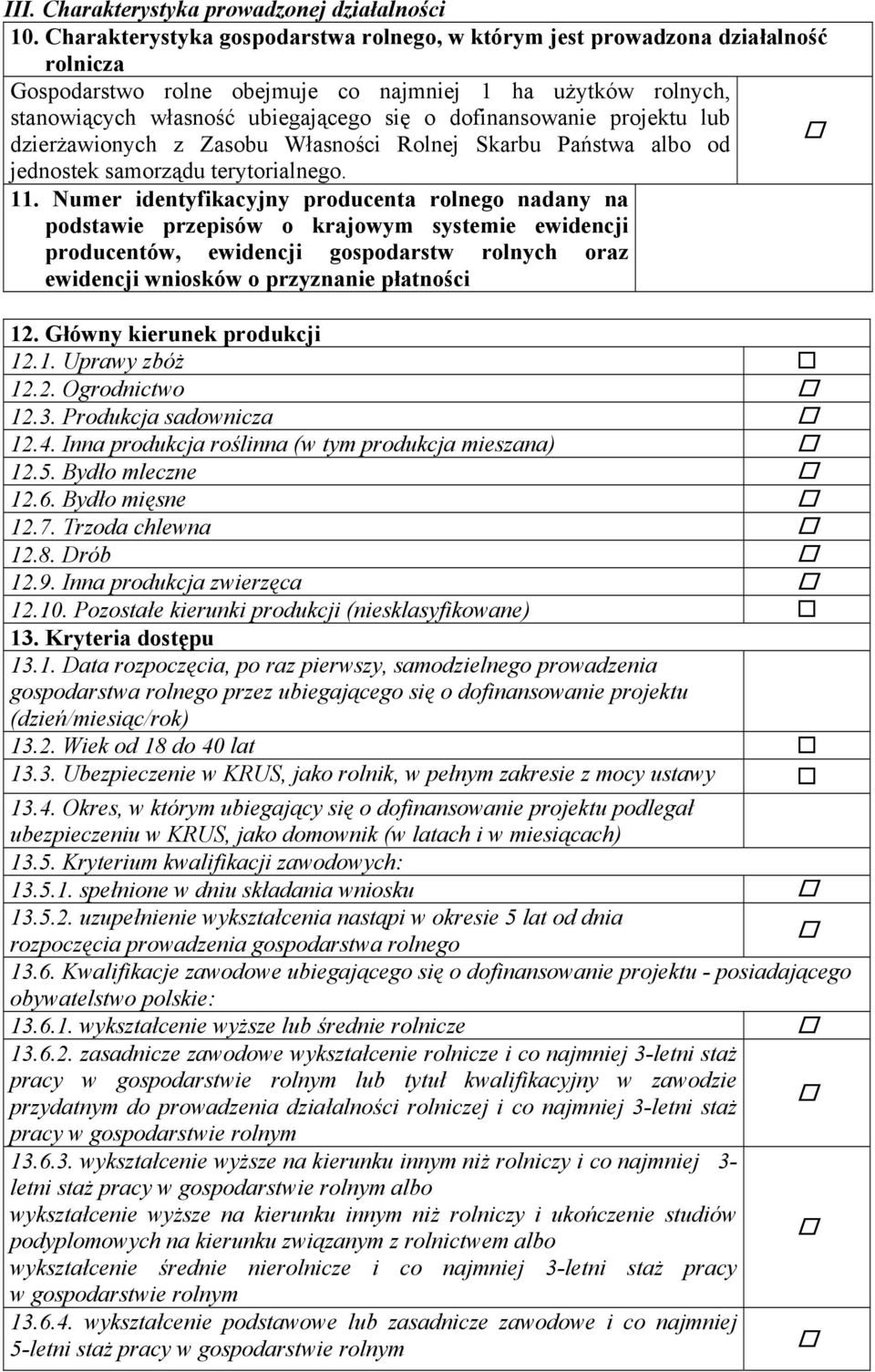 dofinansowanie projektu lub dzierżawionych z Zasobu Własności Rolnej Skarbu Państwa albo od jednostek samorządu terytorialnego. 11.