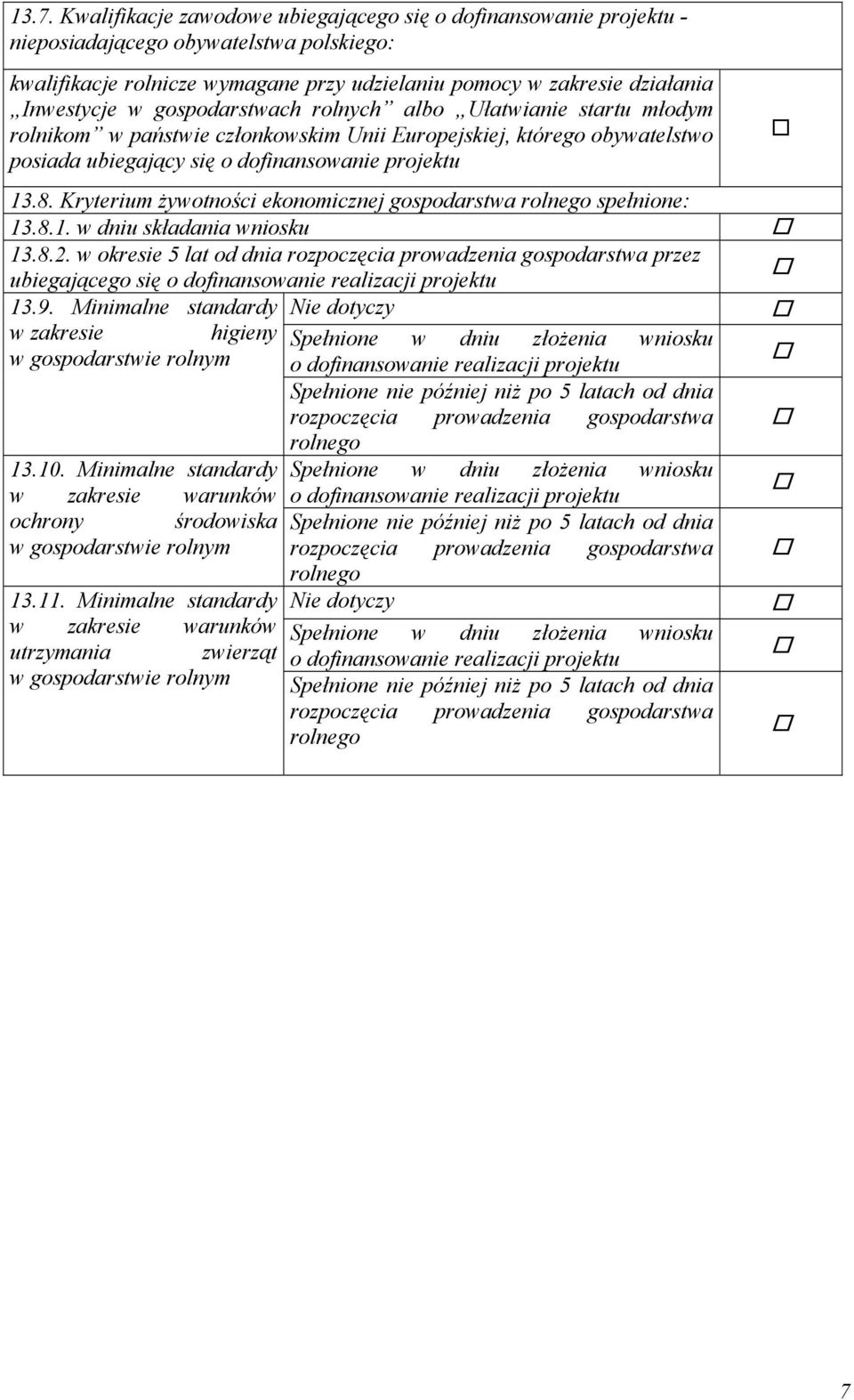 Kryterium żywotności ekonomicznej gospodarstwa rolnego spełnione: 13.8.1. w dniu składania wniosku 13.8.2.