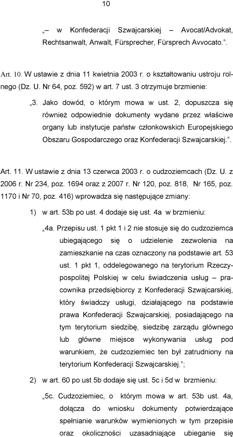 2, dopuszcza się również odpowiednie dokumenty wydane przez właściwe organy lub instytucje państw członkowskich Europejskiego Obszaru Gospodarczego oraz Konfederacji Szwajcarskiej.. Art. 11.