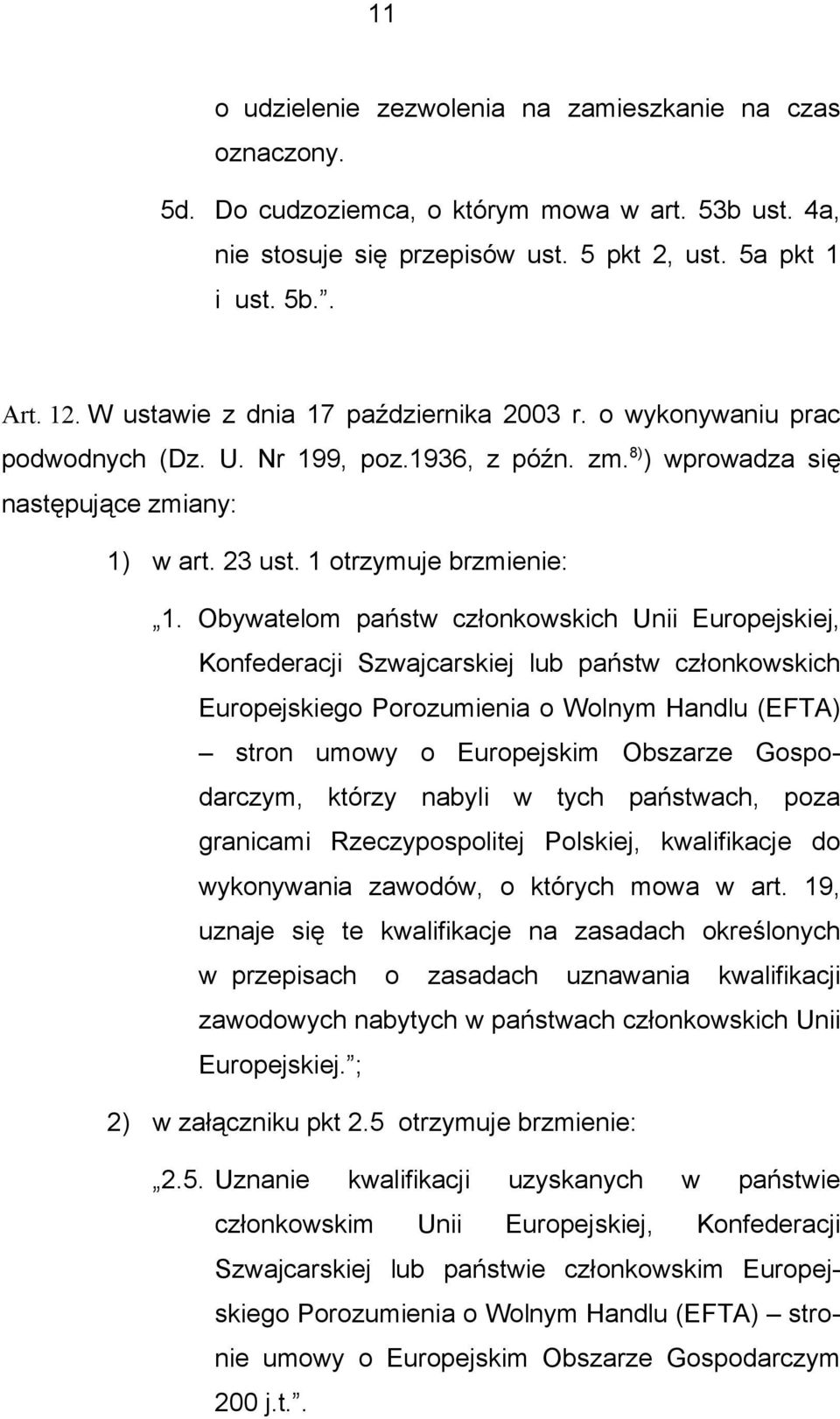 Obywatelom państw członkowskich Unii Europejskiej, Konfederacji Szwajcarskiej lub państw członkowskich Europejskiego Porozumienia o Wolnym Handlu (EFTA) stron umowy o Europejskim Obszarze