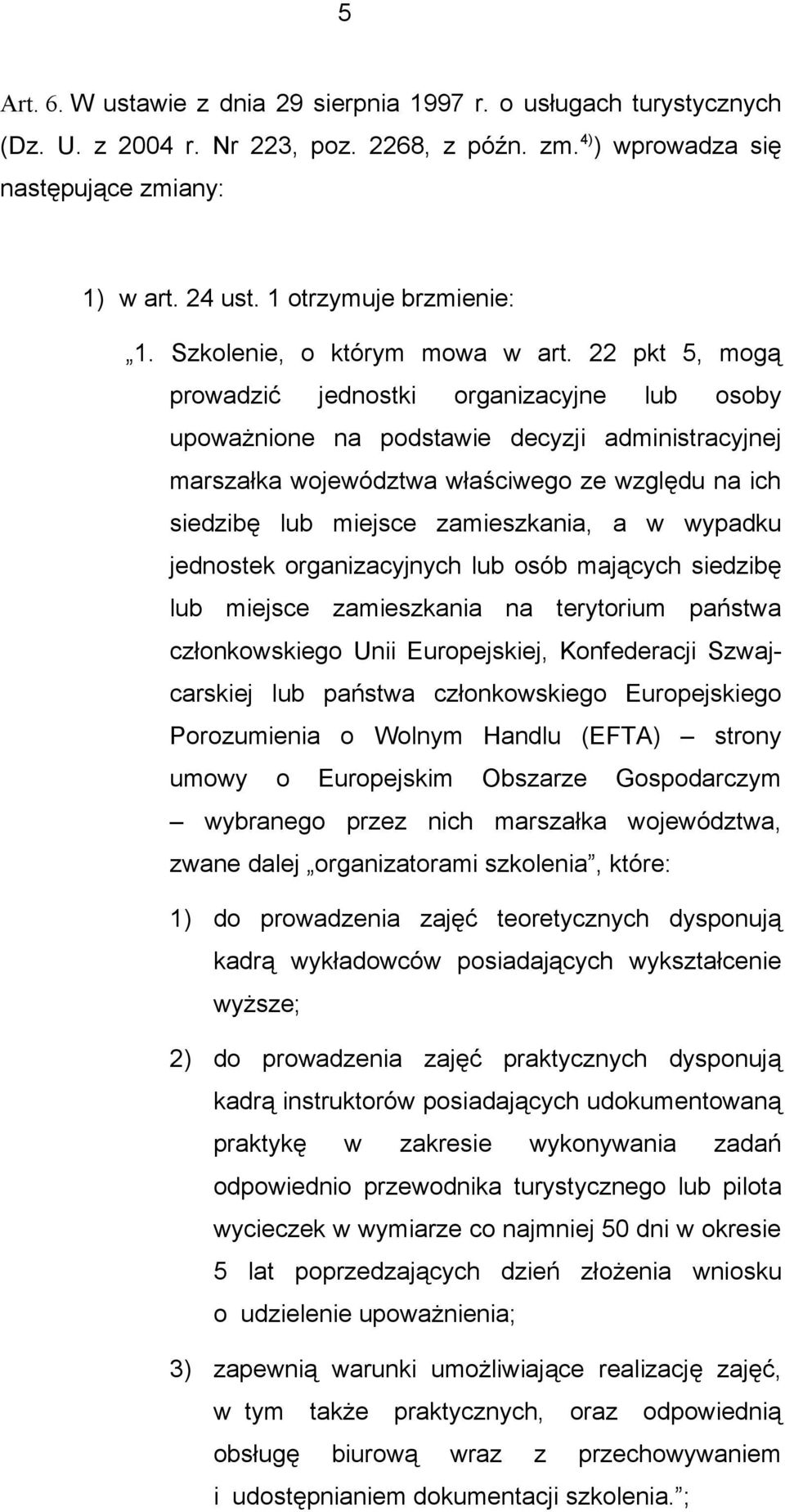 22 pkt 5, mogą prowadzić jednostki organizacyjne lub osoby upoważnione na podstawie decyzji administracyjnej marszałka województwa właściwego ze względu na ich siedzibę lub miejsce zamieszkania, a w
