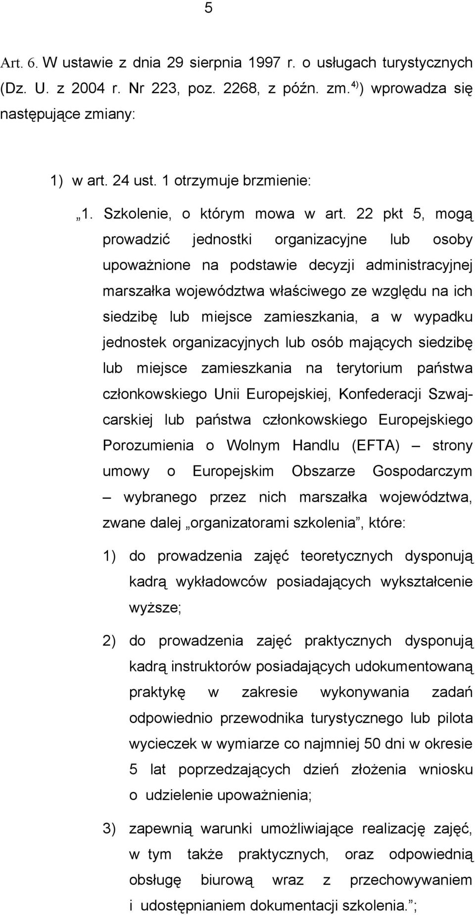 22 pkt 5, mogą prowadzić jednostki organizacyjne lub osoby upoważnione na podstawie decyzji administracyjnej marszałka województwa właściwego ze względu na ich siedzibę lub miejsce zamieszkania, a w