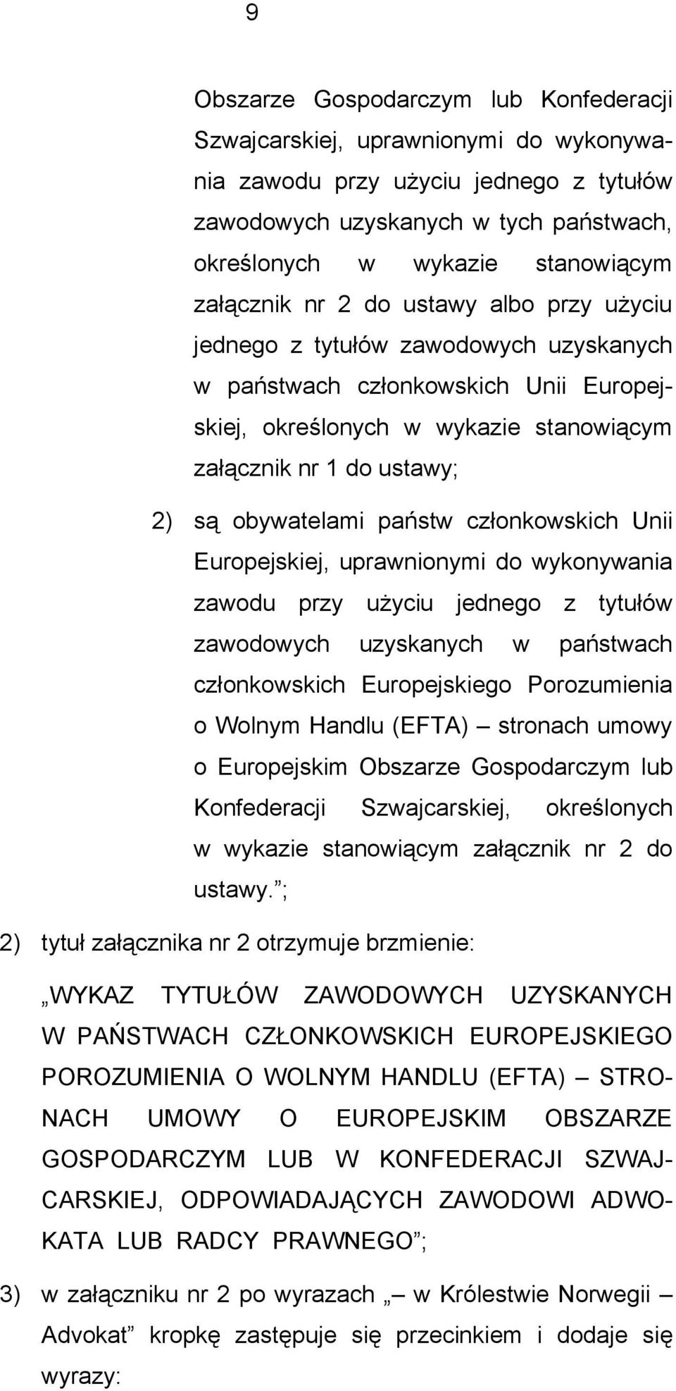 obywatelami państw członkowskich Unii Europejskiej, uprawnionymi do wykonywania zawodu przy użyciu jednego z tytułów zawodowych uzyskanych w państwach członkowskich Europejskiego Porozumienia o