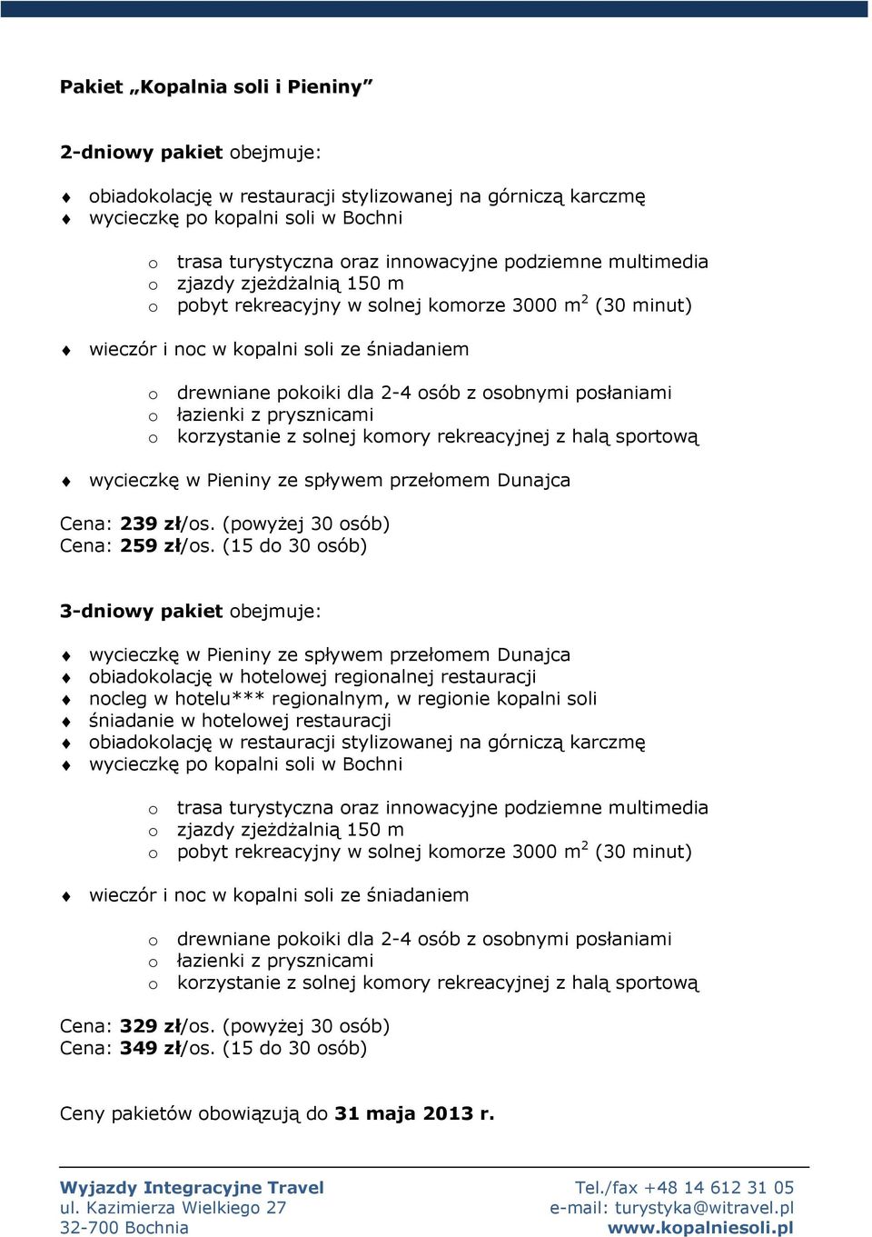 slnej kmry rekreacyjnej z halą sprtwą wycieczkę w Pieniny ze spływem przełmem Dunajca Cena: 239 zł/s. (pwyżej 30 sób) Cena: 259 zł/s.