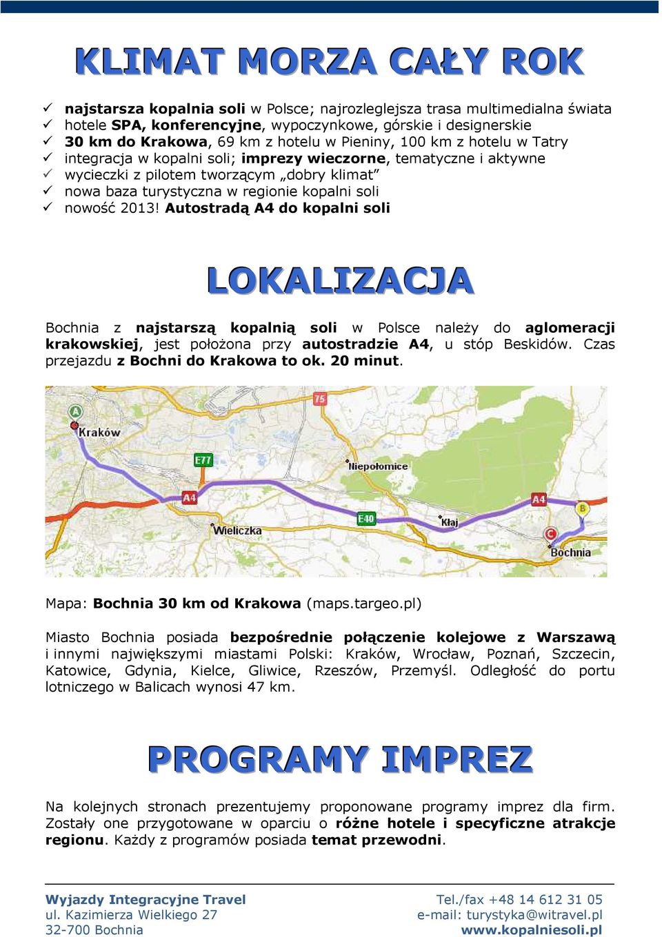 Autstradą A4 d kpalni sli LOKALIZACJA Bchnia z najstarszą kpalnią sli w Plsce należy d aglmeracji krakwskiej, jest płżna przy autstradzie A4, u stóp Beskidów. Czas przejazdu z Bchni d Krakwa t k.