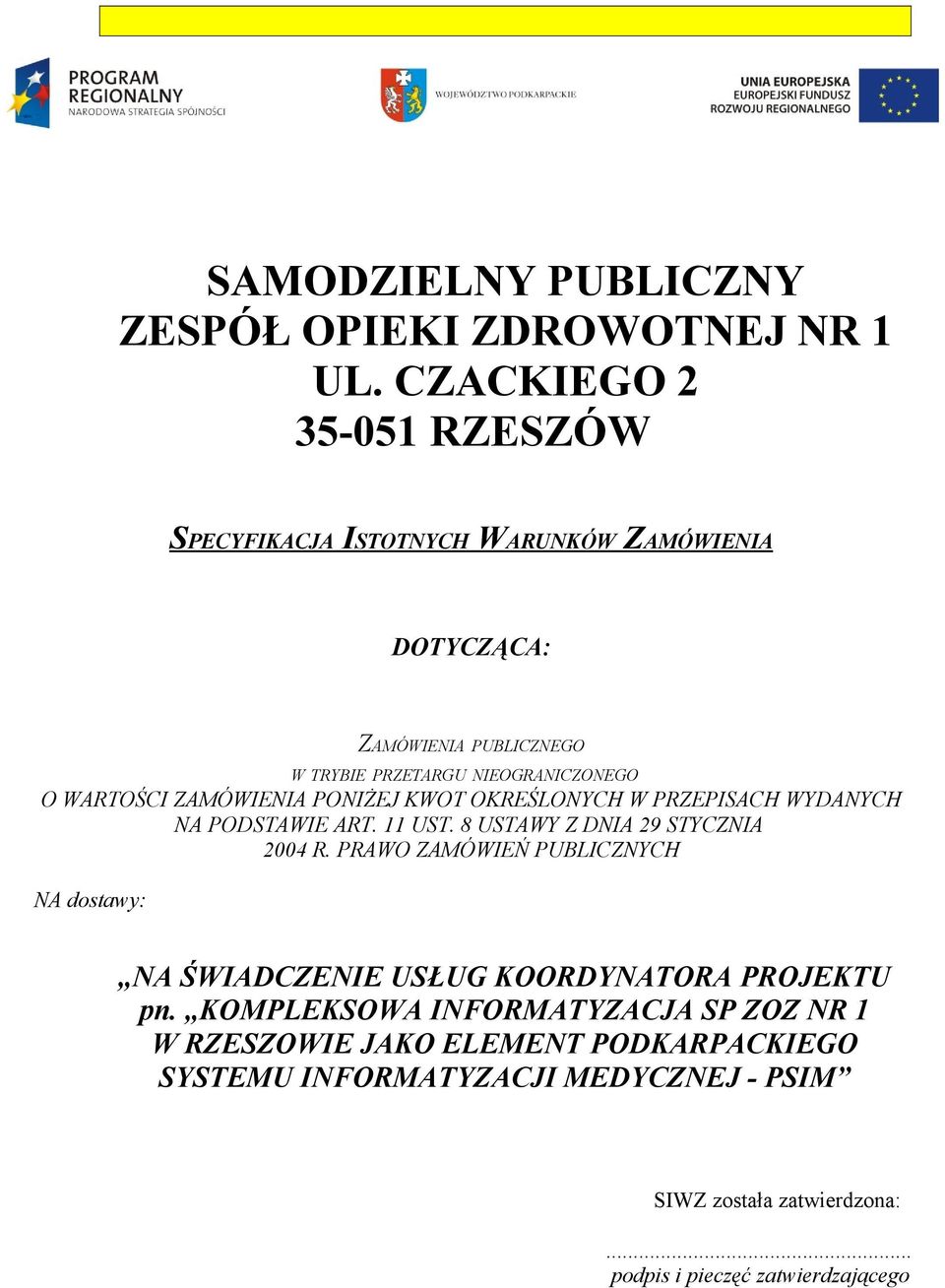 WARTOŚCI ZAMÓWIENIA PONIŻEJ KWOT OKREŚLONYCH W PRZEPISACH WYDANYCH NA PODSTAWIE ART. 11 UST. 8 USTAWY Z DNIA 29 STYCZNIA 2004 R.