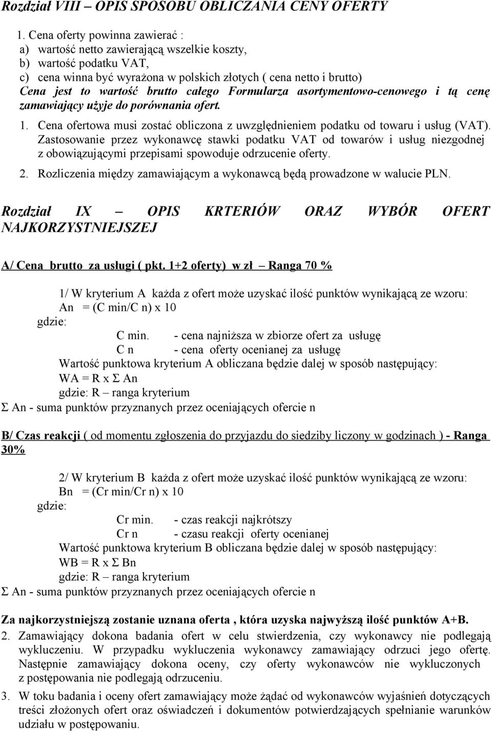 całego Formularza asortymentowo-cenowego i tą cenę zamawiający użyje do porównania ofert. 1. Cena ofertowa musi zostać obliczona z uwzględnieniem podatku od towaru i usług (VAT).