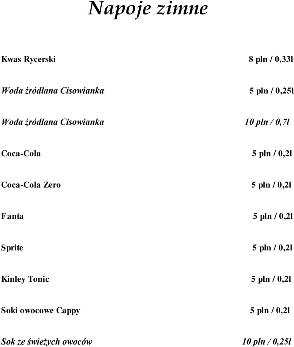 Zero 5 pln / 0,2l Fanta 5 pln / 0,2l Sprite 5 pln / 0,2l Kinley Tonic 5