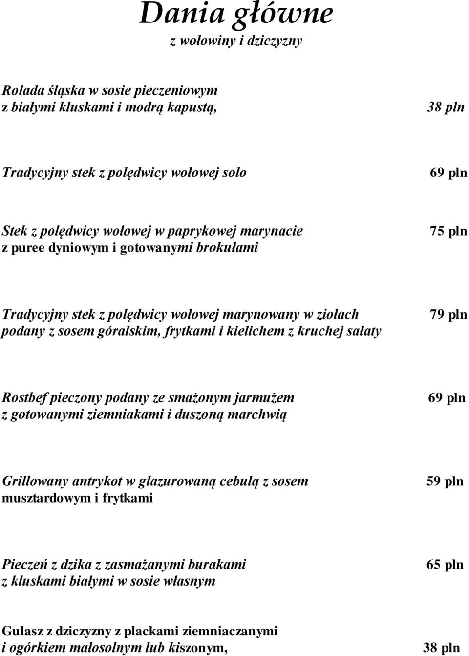 kielichem z kruchej sałaty 79 pln Rostbef pieczony podany ze smażonym jarmużem z gotowanymi ziemniakami i duszoną marchwią 69 pln Grillowany antrykot w glazurowaną cebulą z sosem