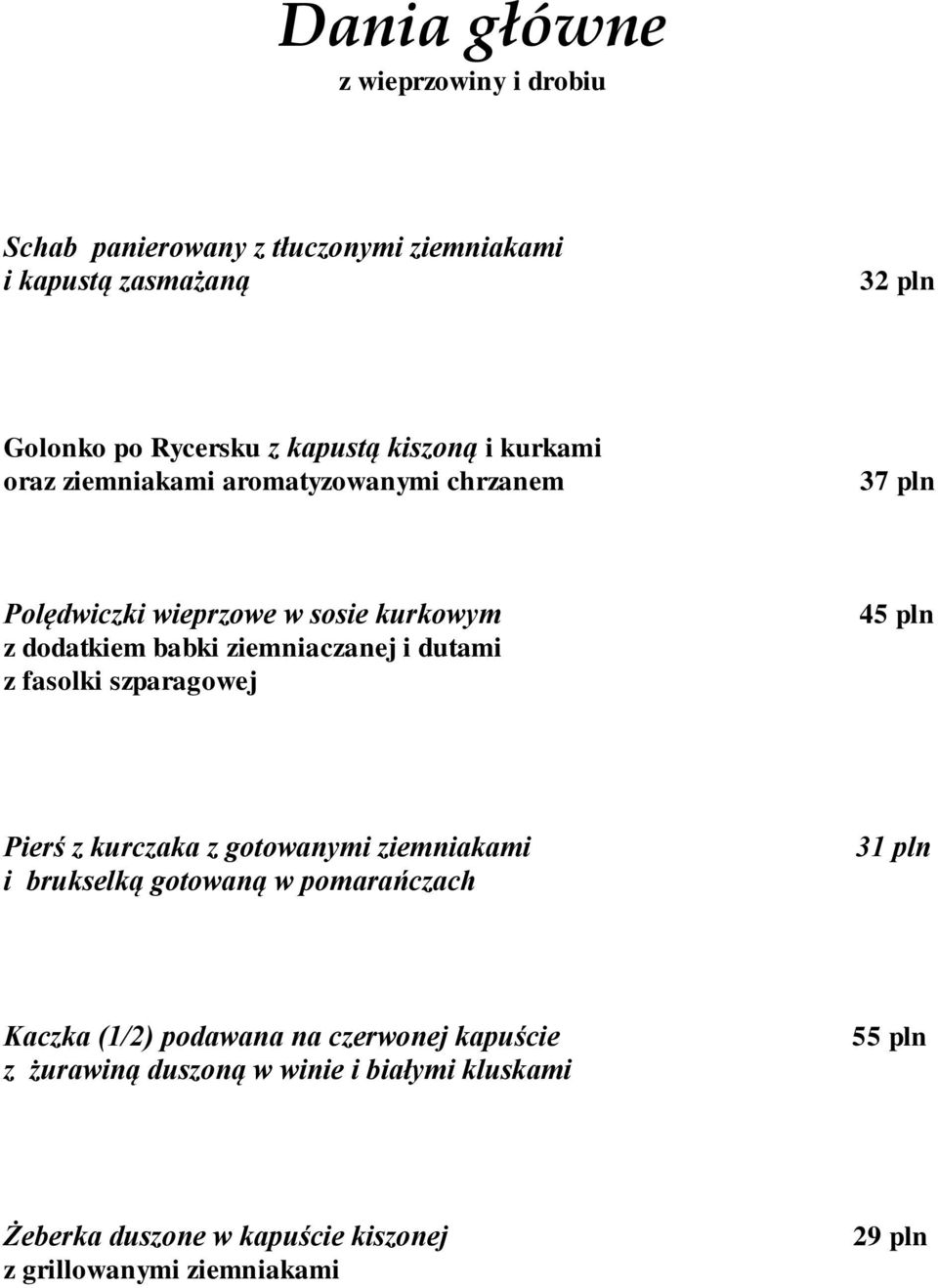 dutami z fasolki szparagowej 45 pln Pierś z kurczaka z gotowanymi ziemniakami i brukselką gotowaną w pomarańczach 31 pln Kaczka (1/2)