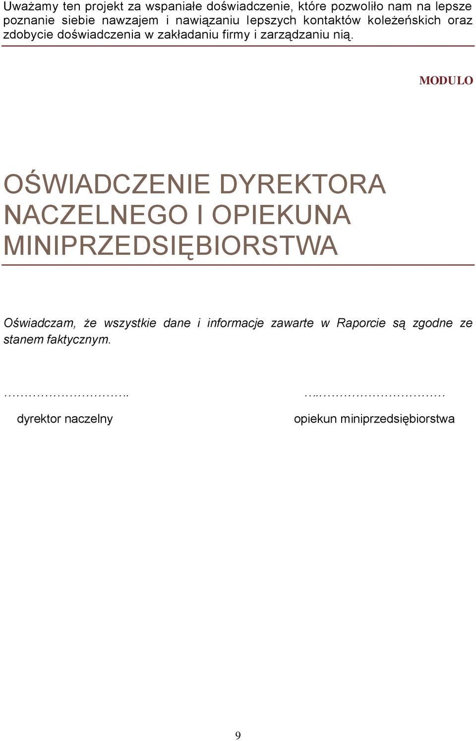 MODULO OŚWIADCZENIE DYREKTORA NACZELNEGO I OPIEKUNA MINIPRZEDSIĘBIORSTWA Oświadczam, że wszystkie dane i