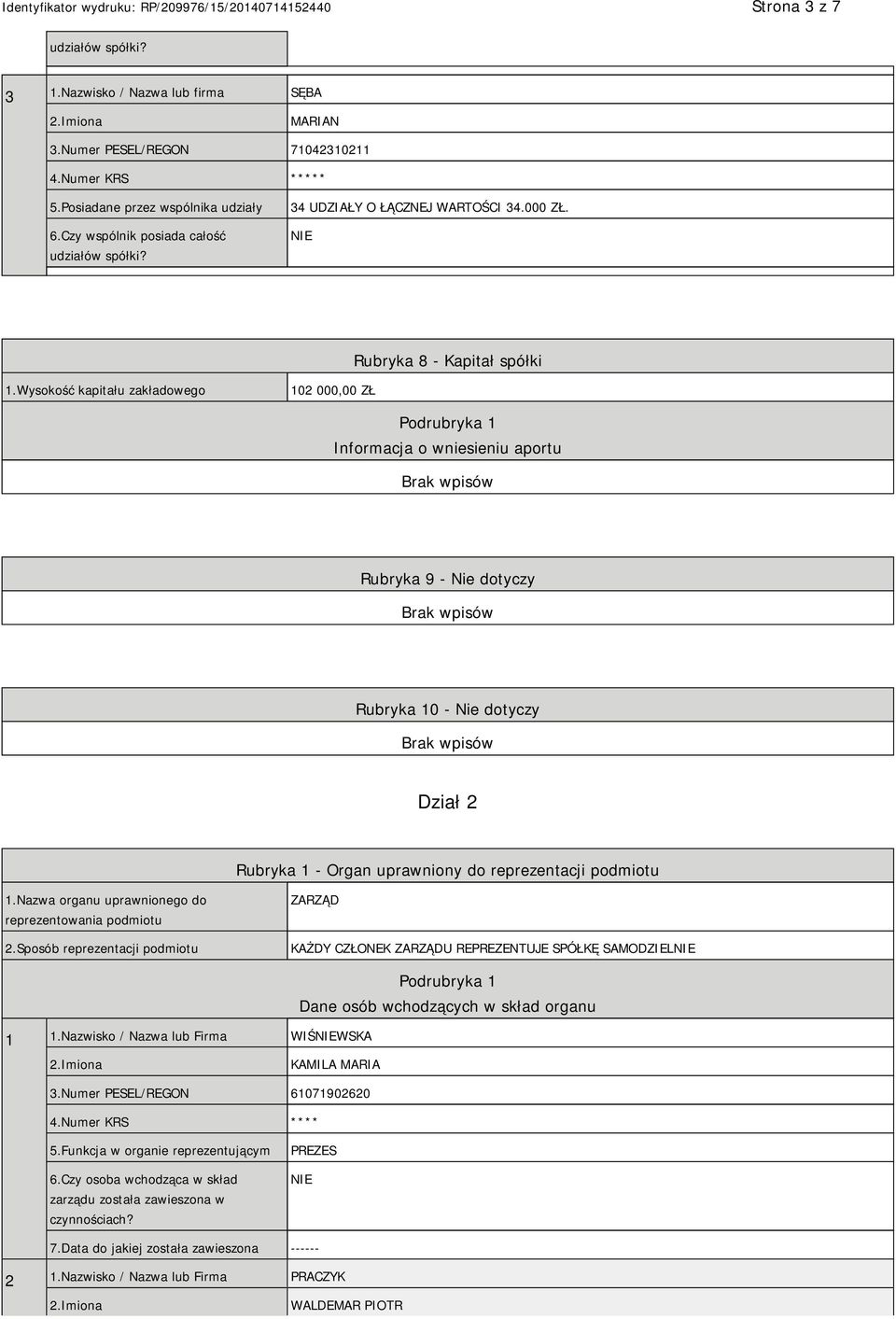 Wysokość kapitału zakładowego 102 000,00 ZŁ Podrubryka 1 Informacja o wniesieniu aportu Rubryka 9 - Nie dotyczy Rubryka 10 - Nie dotyczy Dział 2 Rubryka 1 - Organ uprawniony do reprezentacji podmiotu