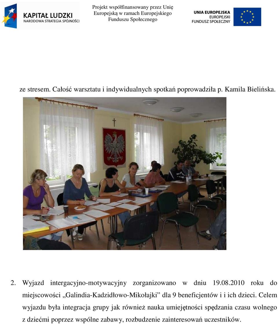 2010 roku do miejscowości Galindia-Kadzidłowo-Mikołajki dla 9 beneficjentów i i ich dzieci.