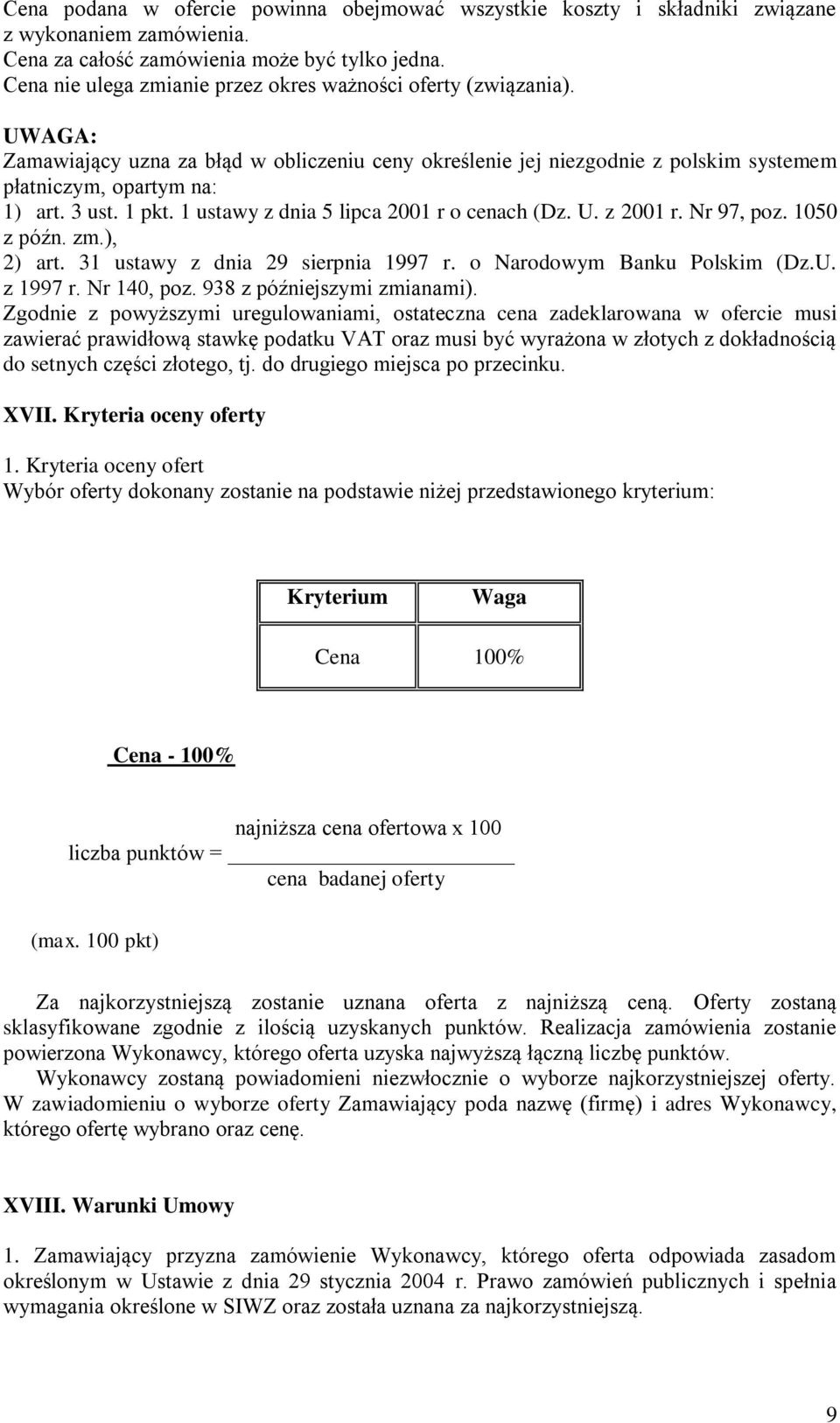 1 pkt. 1 ustawy z dnia 5 lipca 2001 r o cenach (Dz. U. z 2001 r. Nr 97, poz. 1050 z późn. zm.), 2) art. 31 ustawy z dnia 29 sierpnia 1997 r. o Narodowym Banku Polskim (Dz.U. z 1997 r. Nr 140, poz.