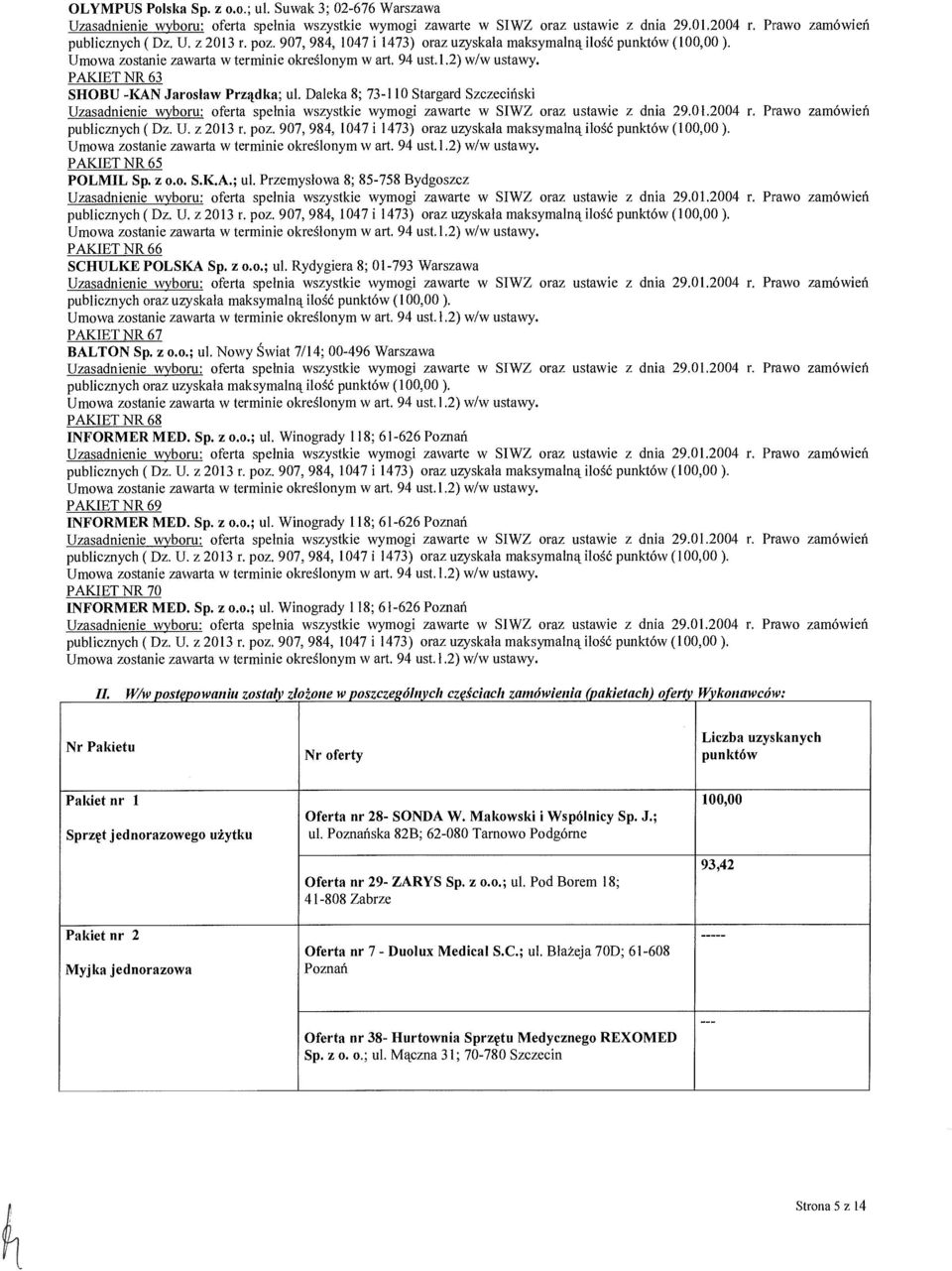 PAKIET NR 65 POLMIL Sp. z o.o. S.K.A.; ul. Przemys łowa 8; 85-758 Bydgoszcz publicznych ( Dz. U. z 2013 r. poz. 907, 984, 1047 i 1473) oraz uzyska ła maksymaln ą ilo ść punktów ().