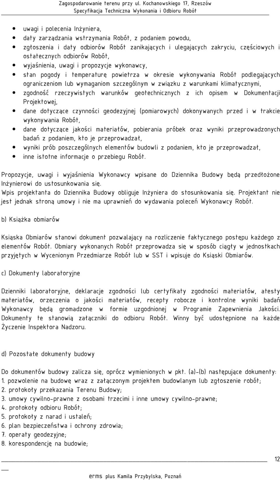 zgodność rzeczywistych warunków geotechnicznych z ich opisem w Dokumentacji Projektowej, dane dotyczące czynności geodezyjnej (pomiarowych) dokonywanych przed i w trakcie wykonywania Robót, dane