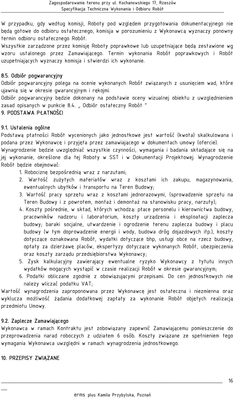 Termin wykonania Robót poprawkowych i Robót uzupełniających wyznaczy komisja i stwierdzi ich wykonanie. 8.5.