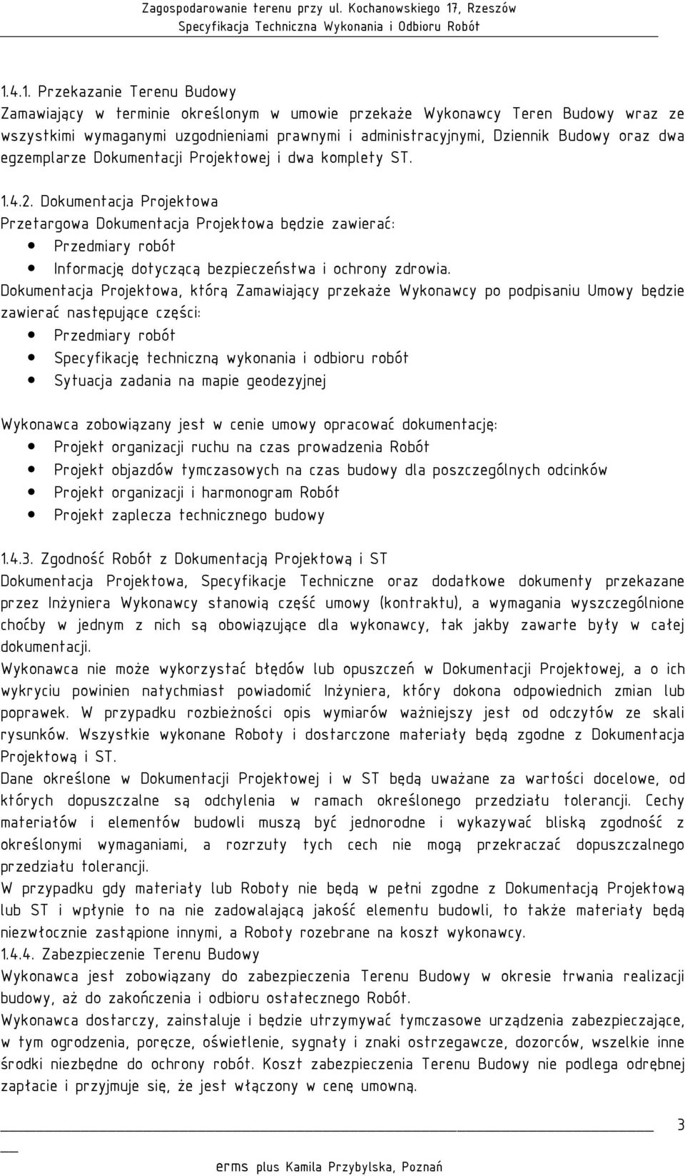 Dokumentacja Projektowa Przetargowa Dokumentacja Projektowa będzie zawierać: Przedmiary robót Informację dotyczącą bezpieczeństwa i ochrony zdrowia.