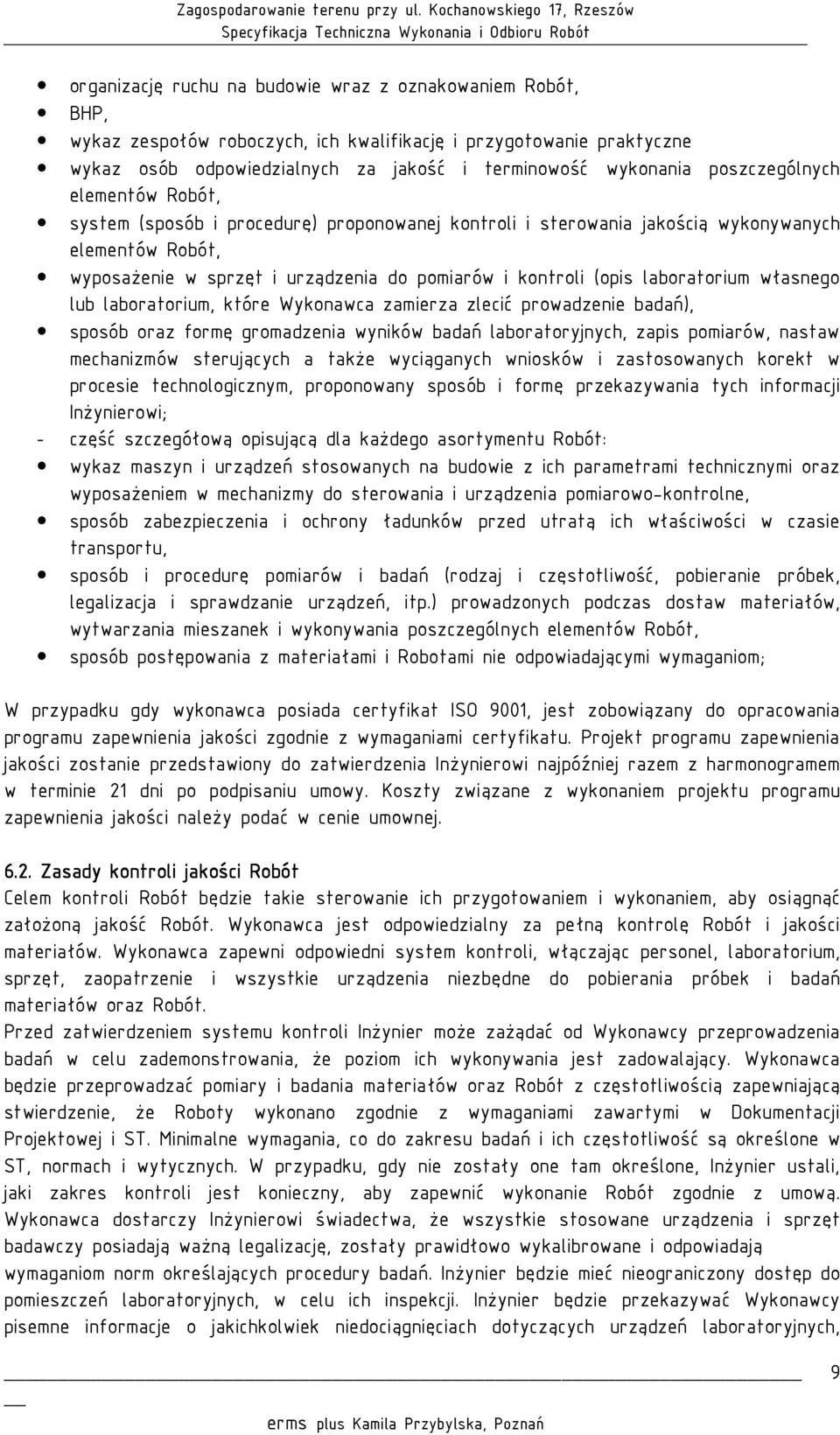 laboratorium własnego lub laboratorium, które Wykonawca zamierza zlecić prowadzenie badań), sposób oraz formę gromadzenia wyników badań laboratoryjnych, zapis pomiarów, nastaw mechanizmów sterujących