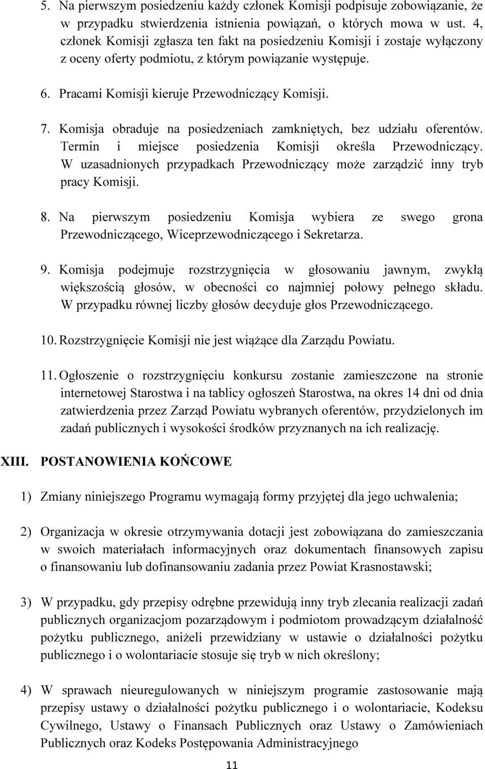 Komisja obraduje na posiedzeniach zamkniętych, bez udziału oferentów. Termin i miejsce posiedzenia Komisji określa Przewodniczący.