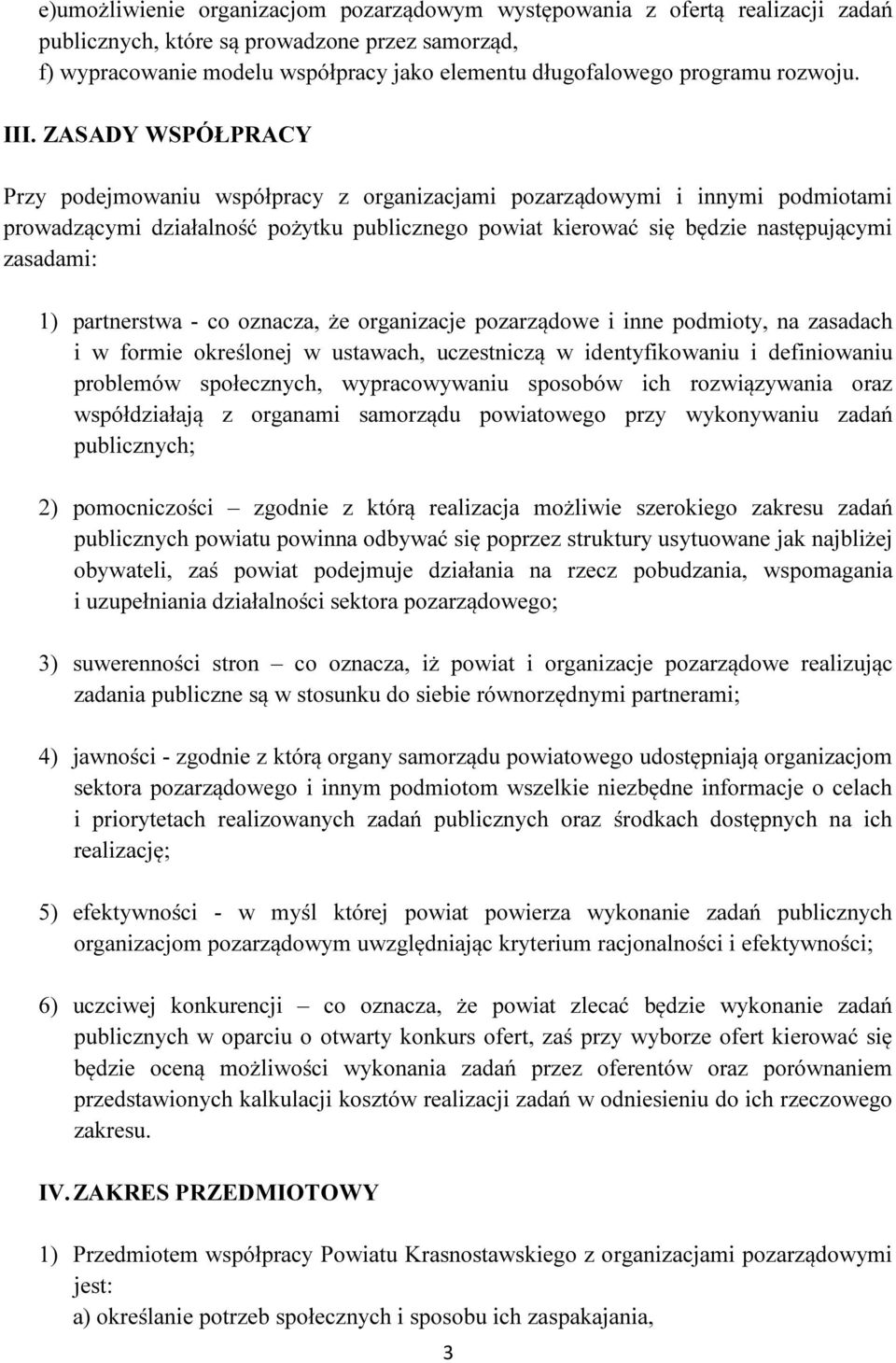 ZASADY WSPÓŁPRACY Przy podejmowaniu współpracy z organizacjami pozarządowymi i innymi podmiotami prowadzącymi działalność pożytku publicznego powiat kierować się będzie następującymi zasadami: 1)