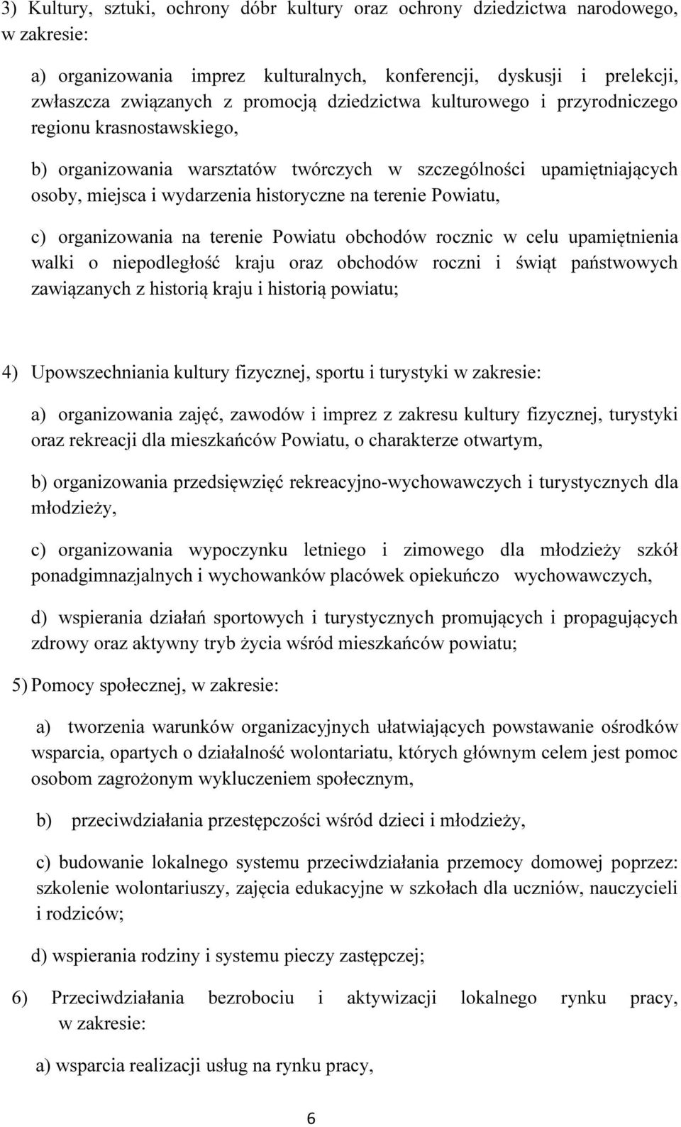 c) organizowania na terenie Powiatu obchodów rocznic w celu upamiętnienia walki o niepodległość kraju oraz obchodów roczni i świąt państwowych zawiązanych z historią kraju i historią powiatu; 4)