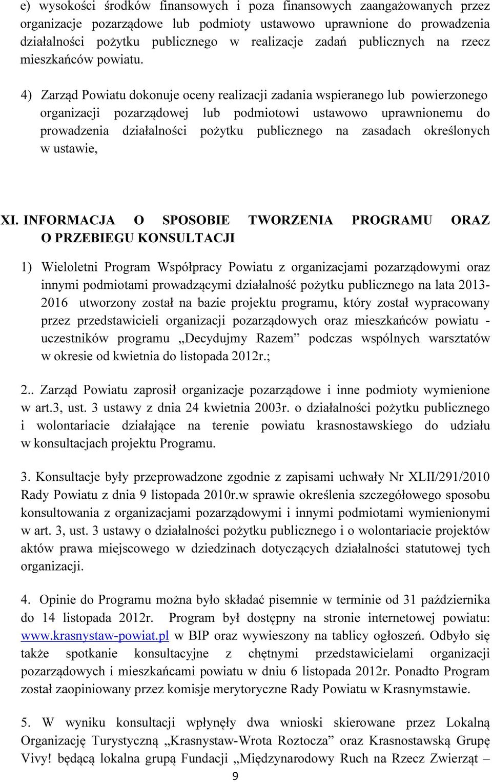 4) Zarząd Powiatu dokonuje oceny realizacji zadania wspieranego lub powierzonego organizacji pozarządowej lub podmiotowi ustawowo uprawnionemu do prowadzenia działalności pożytku publicznego na