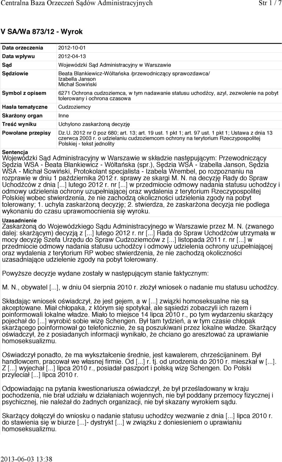 azyl, zezwolenie na pobyt tolerowany i ochrona czasowa Cudzoziemcy Inne Uchylono zaskarżoną decyzję Powołane przepisy Dz.U. 2012 nr 0 poz 680; art. 13; art. 19 ust. 1 pkt 1; art. 97 ust.