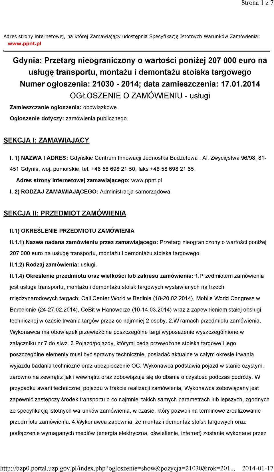 ; data zamieszczenia: 17.01.2014 OGŁOSZENIE O ZAMÓWIENIU - usługi Zamieszczanie ogłoszenia: obowiązkowe. Ogłoszenie dotyczy: zamówienia publicznego. SEKCJA I: ZAMAWIAJĄCY I.