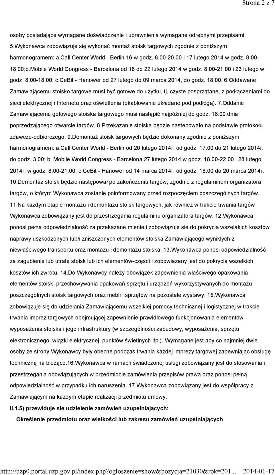 cebit - Hanower od 27 lutego do 09 marca 2014, do godz. 18.00. 6.Oddawane Zamawiającemu stoisko targowe musi być gotowe do użytku, tj.